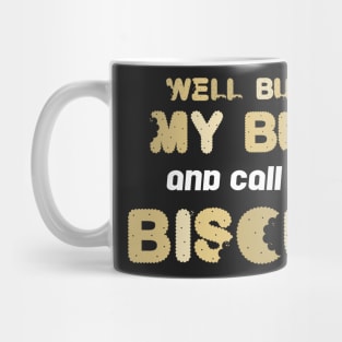 Well Butter My Butt And Call Me A Biscuit Mug